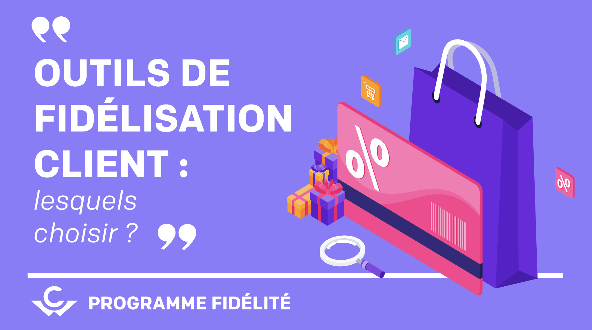Outils de fidélisation : lesquels choisir