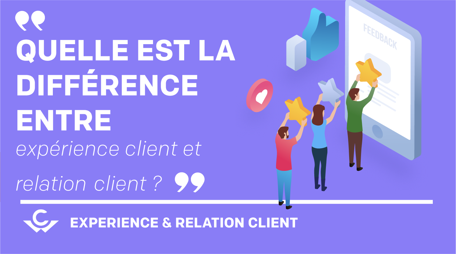 Visuel Quelle est la différence entre expérience client et relation client ?