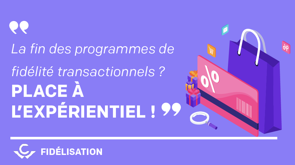 Visuel La fin des programmes de fidélité transactionnels : place aux programmes de fidélité expérientiels !