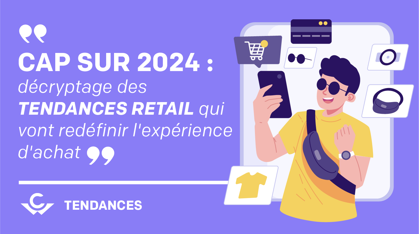 Visuel Cap sur 2024 : décryptage des tendances retail qui vont redéfinir l’expérience d’achat